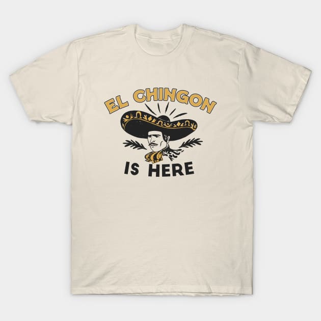 Vintage El Chingon Is Here // Funny Sombrero Chingon T-Shirt by Now Boarding